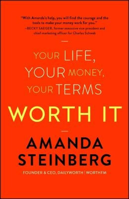 Worth It: Your Life, Your Money, Your Terms by Steinberg, Amanda