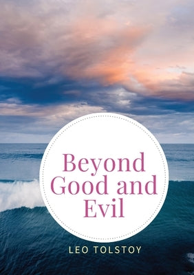 Beyond Good and Evil: Prelude to a Philosophy of the Future by Nietzsche, Friedrich Wilhelm