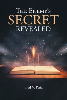 The Enemy's Secret Revealed by Peña, Fred V.