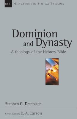 Dominion and Dynasty: A Theology of the Hebrew Bible by Dempster, Stephen G.