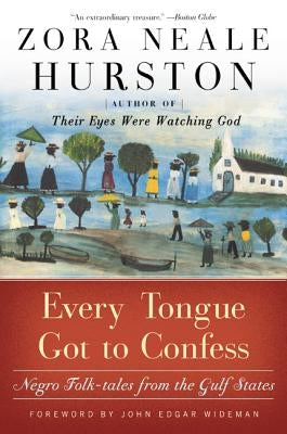 Every Tongue Got to Confess: Negro Folk-Tales from the Gulf States by Hurston, Zora Neale