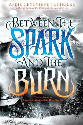 Between the Spark and the Burn by Tucholke, April Genevieve