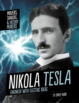 Nikola Tesla: Engineer with Electric Ideas by Hudd, Emily