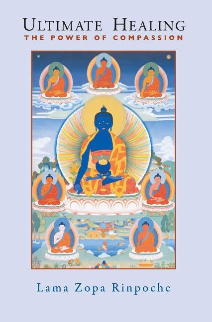 Ultimate Healing: The Power of Compassion by Zopa, Thubten