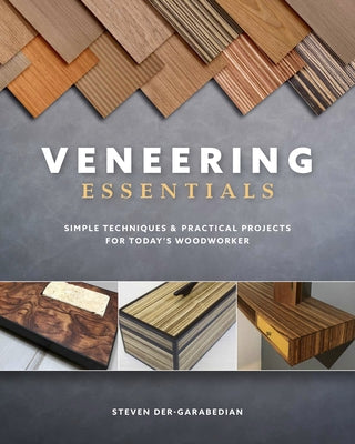 Veneering Essentials: Simple Techniques & Practical Projects for Today's Woodworker by Der-Garabedian, Steve