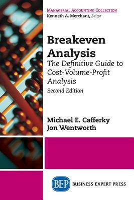 Breakeven Analysis: The Definitive Guide to Cost-Volume-Profit Analysis, Second Edition by Cafferky, Michael E.