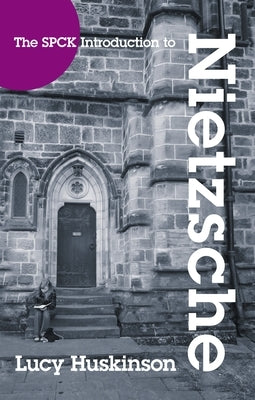 The Spck Introduction to Nietzsche: His Religious Thought by Huskinson, Lucy