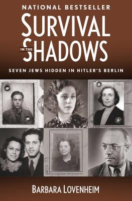 Survival in the Shadows: Seven Jews Hidden in Hitler's Berlin by Lovenheim, Barbara