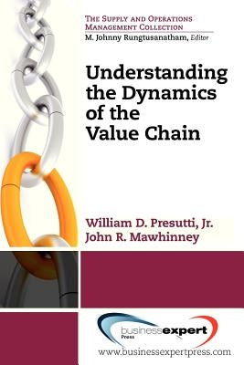 Understanding the Dynamics of the Value Chain by Presutti, William D.