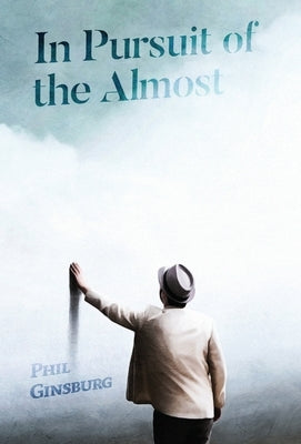 In Pursuit of the Almost by Ginsburg, Phil