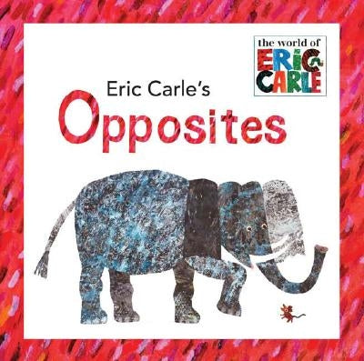 Eric Carle's Opposites by Carle, Eric
