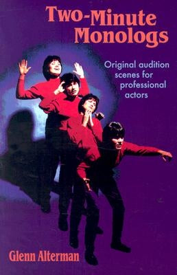 Two-Minute Monologs: Original Audition Scenes for Professional Actors by Alterman, Glenn