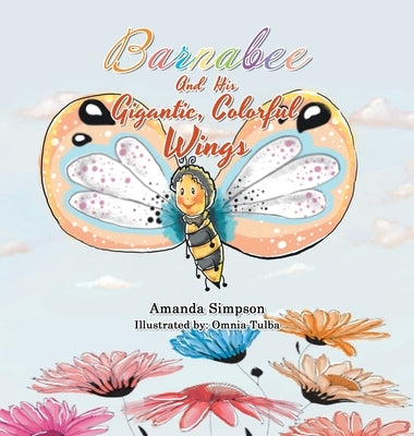 Barnabee and His Gigantic, Colorful Wings by Simpson, Amanda