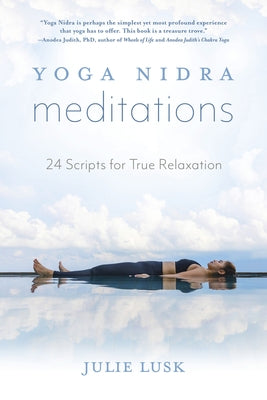 Yoga Nidra Meditations: 24 Scripts for True Relaxation by Lusk, Julie