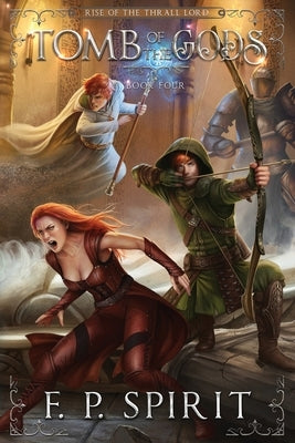 Tomb of the Gods (Rise of the Thrall Lord Book Four) by Spirit, F. P.