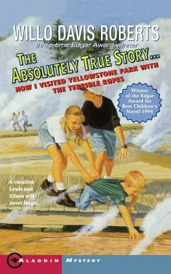 The Absolutely True Story: How I Visted Yellowstone Park with Temble Rupes by Roberts, Willo Davis