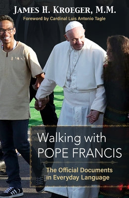 Walking with Pope Francis: The Official Documents in Everyday Language by Kroeger, James H.