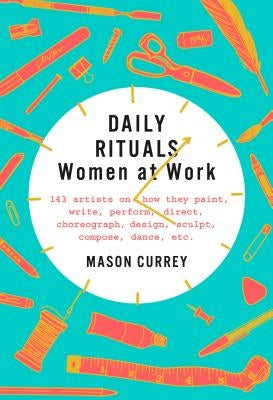 Daily Rituals: Women at Work by Currey, Mason