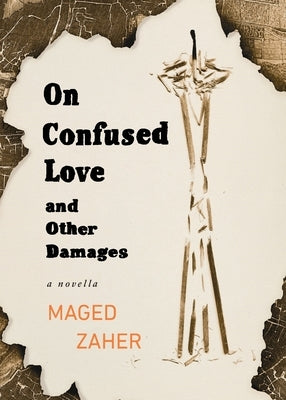 On Confused Love and Other Damages by Zaher, Maged