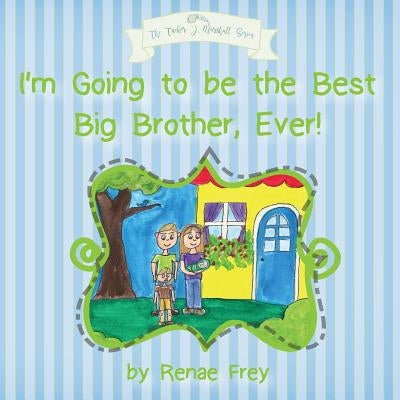 I'm Going to be the Best Big Brother, Ever! by Frey, Renae