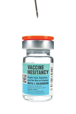 Vaccine Hesitancy: Public Trust, Expertise, and the War on Science by Goldenberg, Maya J.