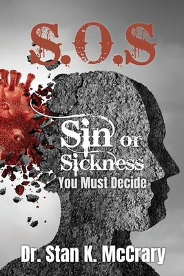 S.O.S. Sin or Sickness, You Must Decide by McCrary, Stan K.