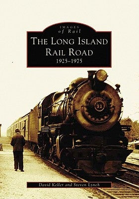 The Long Island Railroad: 1925-1975 by Keller, David