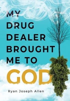My Drug Dealer Brought Me to God by Allen, Ryan