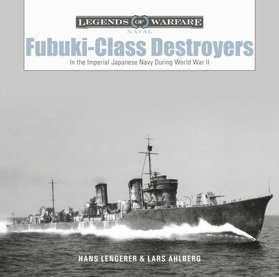 Fubuki-Class Destroyers: In the Imperial Japanese Navy During World War II by Ahlberg, Lars