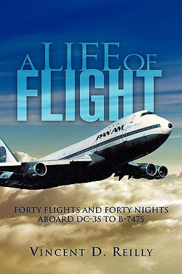 A Life of Flight: Forty Flights and Forty Nights Aboard DC-3s to B-747s by Rielly, Vincent D.