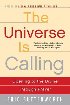 The Universe Is Calling: Opening to the Divine Through Prayer by Butterworth, Eric