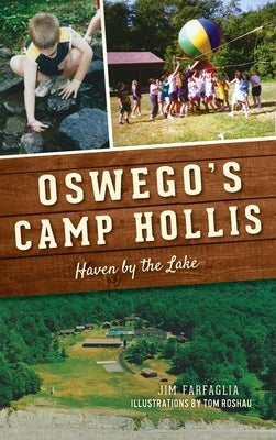 Oswego's Camp Hollis: Haven by the Lake by Farfaglia, Jim