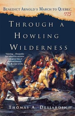 Through a Howling Wilderness by Desjardin, Thomas A.
