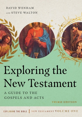 Exploring the New Testament: A Guide to the Gospels and Acts by Wenham, David