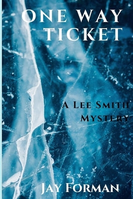 One Way Ticket: A Lee Smith Mystery by Forman, Jay