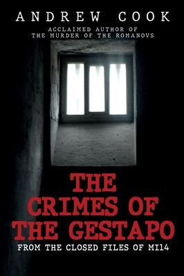 The Crimes of the Gestapo: From the Closed Files of Mi14 by Cook, Andrew