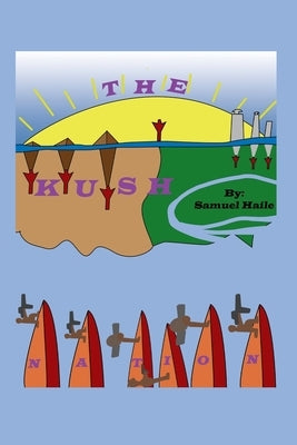 The Kush Nation by Haile, Samuel