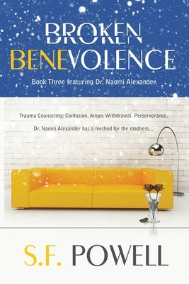 Broken Benevolence: Dr. Naomi Alexander, Book 3 by Powell, S. F.