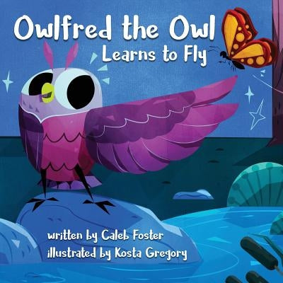 Owlfred the Owl Learns to Fly by Foster, Caleb
