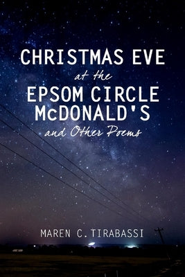 Christmas Eve at the Epsom Circle McDonald's and Other Poems by Tirabassi, Maren