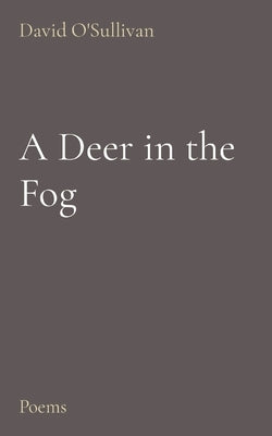 A Deer in the Fog: Poems by O'Sullivan, David J.