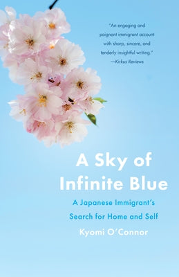 A Sky of Infinite Blue: A Japanese Immigrant's Search for Home and Self by O'Connor, Kyomi