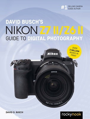 David Busch's Nikon Z7 II/Z6 II Guide to Digital Photography by Busch, David D.
