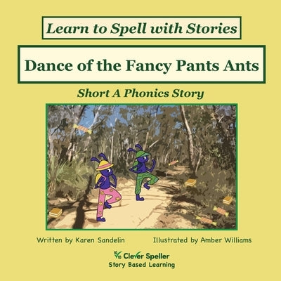 Dance of the Fancy Pants Ants: Decodable Sound Reader for Short A Word Families by Sandelin, Karen