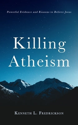 Killing Atheism by Fredrickson, Kenneth L.