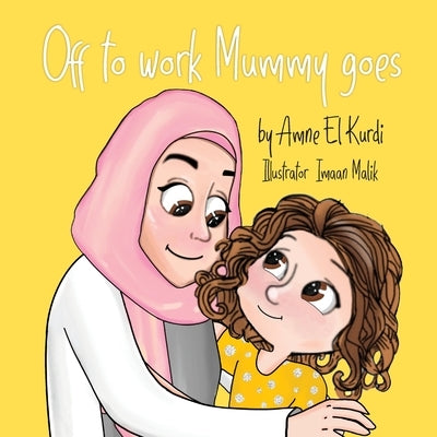 Off to work mummy goes by El Kurdi, Amne
