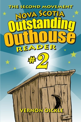 The Second Movement: Nova Scotia Outstanding Outhouse Reader #2 by Oickle, Vernon