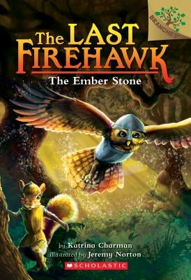 The Ember Stone: A Branches Book (the Last Firehawk #1), Volume 1 by Charman, Katrina