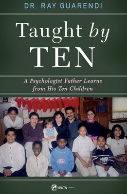 Taught by Ten: A Psychologist Father Learns from His 10 Children by Guarendi, Ray