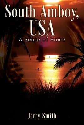 South Amboy, USA: A Sense of Home by Smith, Jerry